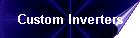 Custom Inverters
